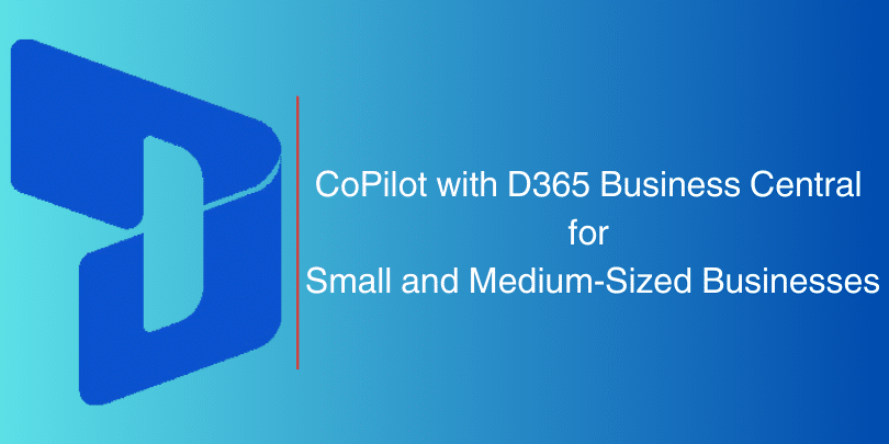 The benefits of using CoPilot with D365 Business Central for small and medium-sized businesses.