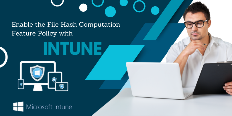 Enable the File Hash Computation Feature Policy using Intune. 1800 867 669