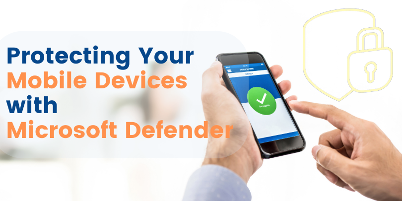 Mobile Threat Defence: Protecting Your Mobile Devices with Microsoft Defender - TECHOM Systems
