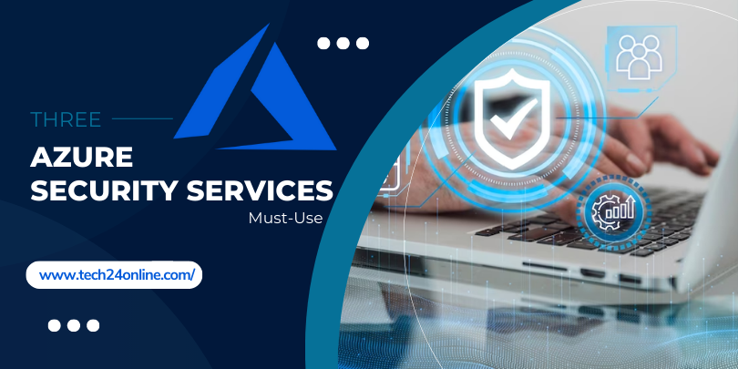 Three Azure Security Services a Must-Use